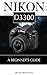Nikon D3300: A Beginner's G...
