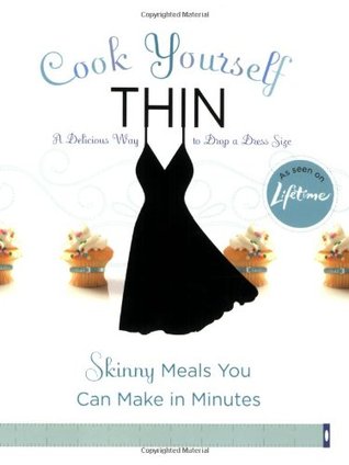 Cook Yourself Thin: Skinny Meals You Can Make in Minutes (Paperback)