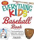 The Everything Kids' Baseball Book: From baseball history to player stats - with lots of homerun fun in between! (Everything