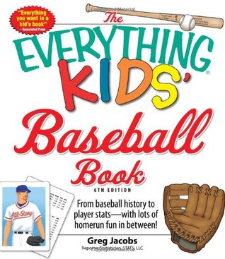 The Everything Kids' Baseball Book: From baseball history to player stats - with lots of homerun fun in between! (Everything (Sports & Fitness))