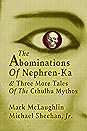 The Abominations Of Nephren-Ka & Three More Tales Of The Cthu... by Mark McLaughlin