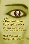 The Abominations Of Nephren-Ka & Three More Tales Of The Cthulhu Mythos The Abominations Of Nephren-Ka & Three More Tales Of The Cthulhu Mythos