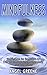 Mindfulness: Mindfulness for Beginners - Change Your Life by Living Anxiety Free and Stress Free (BONUS Included, Mindfulness Exercises, Mindfulness for Anxiety, Mindfulness for Beginners)