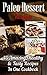 Paleo Dessert Recipes: 45 Amazing, Healthy & Tasty Recipes In One Cookbook: (Easy and Delicious Paleo Dessert Recipes, Healthy Desserts, Lose Belly Fat) ... paleo diet, Practical Paleo Cookbook,)