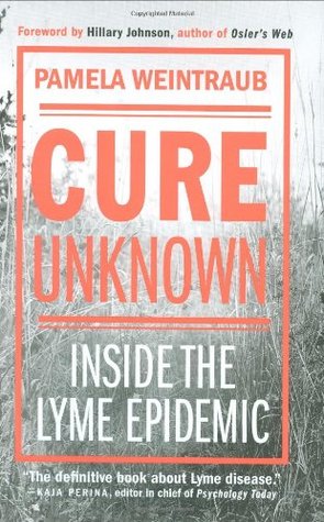 Cure Unknown: Inside the Lyme Epidemic (Hardcover)