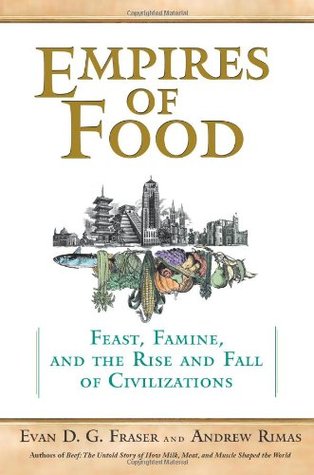 Empires of Food: Feast, Famine, and the Rise and Fall of Civilization (Hardcover)
