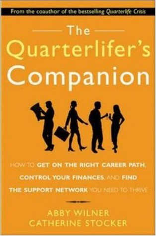 The Quarterlifer's Companion : How to Get on the Right Career Path, Control Your Finances, and Find the Support Network You Need to Thrive (Paperback)