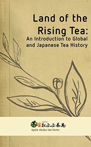 Land of the Rising Tea: An Introduction to Global and Japanese Tea History (Kindle Edition)