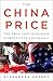 The China Price The True Cost of Chinese Competitive Advantage by Alexandra Harney