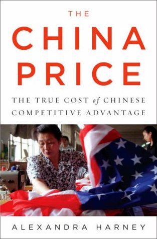 The China Price: The True Cost of Chinese Competitive Advantage (Hardcover)