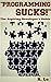 "Programming Sucks!" -- The Aspiring Developer's Guide
