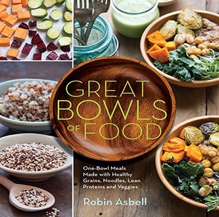 Great Bowls of Food: Grain Bowls, Buddha Bowls, Broth Bowls, and More (Kindle Edition)