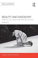 Beauty and Misogyny: Harmful cultural practices in the West (Women and Psychology)