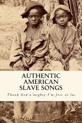 Authentic American Slave Songs (Kindle Edition)