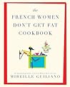 French Women Don't Get Fat Cookbook French Women Don't Get Fat Cookbook