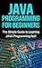 JAVA Programming for Beginners: The Simple Guide to Learning JAVA Programming fast!