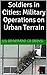 Soldiers in Cities: Military Operations on Urban Terrain