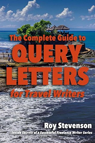 The Complete Guide to Query Letters for Travel Writers (Kindle Edition)
