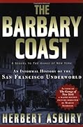 The Barbary Coast: An Informal History of the San Francisco Underworld 