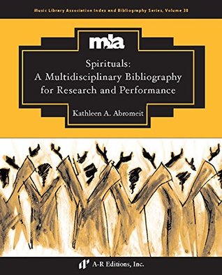 Spirituals: A Multidisciplinary Bibliography for Research and Performance (Music Library Association Index and Bibliography Series, 38)
