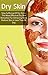 Skin Care: Stop Suffering Of Dry Skin – The Most Effective Dry Skin Remedies For Achieving More Radiant Skin In Less Than 30 Day (Dry Skin Home Remedies, ... Skin Healing, Dry Skin, Dry Skin Book 1)