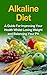 Alkaline Diet: A Guide For Improving Your Health Whilst Losing Weight and BalancingYour pH (dieting, alkaline diet, fatty acids, alkaline diet for beginners, ... alkaline diet recipe book, ph balance)