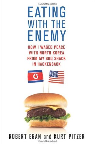 Eating with the Enemy: How I Waged Peace with North Korea from My BBQ Shack in Hackensack (Hardcover)