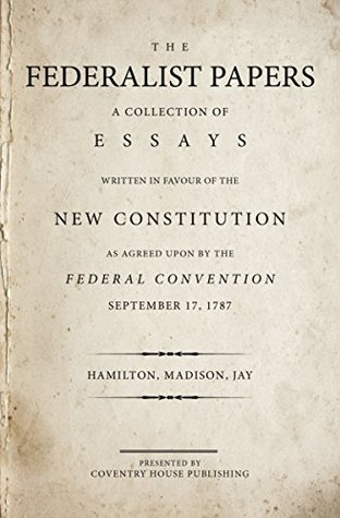 The Federalist Papers: A Collection of Essays Written in Favour of the New Constitution