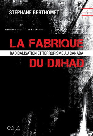 La Fabrique du djihad : radicalisation et terrorisme au Canada