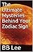 The Ultimate Mysteries Behind Your Zodiac Sign