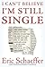 I Can't Believe I'm Still Single: Sane, Slightly Neurotic (but in a Sane Way) Filmmaker into Good Yoga, Bad Reality TV, Too Much Chocolate, and a ... Point Anyone Who'll Let Me Watch Football