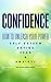 CONFIDENCE: How To Unleash Your Power - Self Esteem, Dating, Fear & Anxiety (Shyness, Introvert, Insecurity, Social Anxiety, Influence, Lazy, Procrastination)