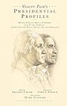 Vanity Fair's Presidential Profiles: Defining Portraits, Deeds, and Misdeeds of 43 Notable Americans--And What Each One Really Thought About His Predecessor
