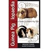 Guinea Piglopaedia: a Complete Guide to Guinea Pigs