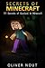 The Secrets of Minecraft: The 111 Tips About to Survive in the World of Monsters and Adventures, Build Shelters, Finding Food and Minerals! The Ultimate Guide!