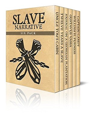 Slave Narrative Six Pack - Uncle Tom's Cabin, Twelve Years A Slave, Journal of a Residence on a Georgian Plantation, The Life of Olaudah Equiano, William ... (Slave Narrative Six Pack Boxset Book 1)