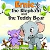 Ernie the Elephant and the Teddy Bear by Leela Hope
