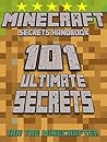 Minecraft Secrets Handbook: 101 Ultimate Secrets: The Awesome Minecraft Secrets Handbook for ALL Minecraft Fans: Tips and Tricks That You Need to Know