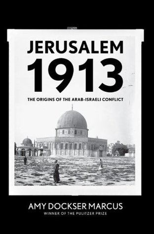 Jerusalem 1913: The Origins of the Arab-Israeli Conflict (Hardcover)
