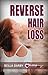 Reverse Hair Loss: Best Hair Loss Treatment and Prevention with Tips and Cure (Hair Loss Treatment, Hair Loss, Hair Care Tips, How to Take Care of Hair, Hair Loss Prevention, Hair Care Products)