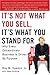 It's Not What You Sell, It's What You Stand For: Why Every Extraordinary Business Is Driven by Purpose