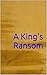 A King's Ransom: Regency Romance
