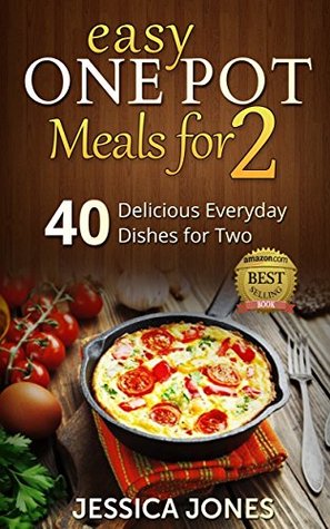 Easy One Pot Meals for 2: 40 Delicious Everyday Dishes for Two without the cleaning up! (Kindle Edition)