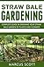 STRAW BALE GARDENING: Complete Guide in Growing your Straw bale Garden of Plants and Flowers!