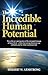 The Incredible Human Potential: The Gospel of Jesus Christ and the awesome purpose of man