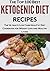 KETOGENIC DIET COOKBOOK: 275 Unbelievably Healthy Low Carb High Fat Diet Recipes for Weight Loss and Healthy Living - Ketogenic Breakfasts, Lunch, Dinners, ... and So Much More! (Cooking Recipes Book 7)