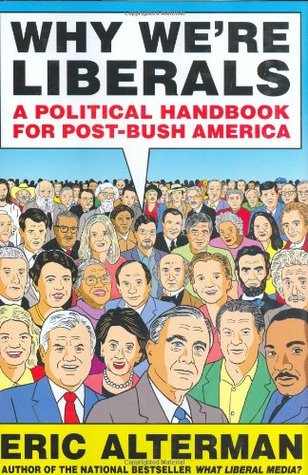 Why We're Liberals: A Political Handbook for Post-Bush America (Hardcover)