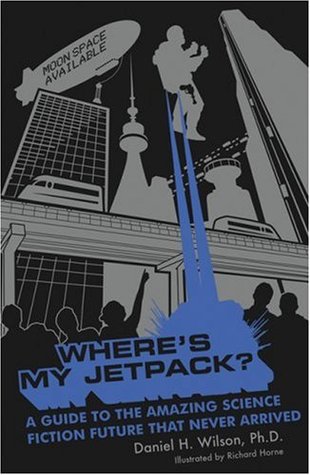 Where's My Jetpack?: A Guide to the Amazing Science Fiction Future That Never Arrived (Paperback)