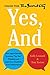 Yes, And: How Improvisation Reverses "No, But" Thinking and Improves Creativity and Collaboration--Lessons from The Second City