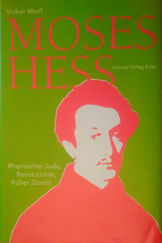 Moses Hess: Rheinischer Jude, Revolutionär, früher Zionist